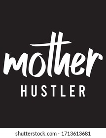 MOTHER HUSTLER Typography t shirt Template. For Mother's Day t-Shirt And Poster With Quote. Mom tee,Vector graphic, typographic poster, vintage, label, badge, logo, icon.
 