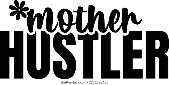 MOTHER HUSTLER Typography t shirt Template. For Mother's Day t-Shirt And Poster With Quote.Vector graphic, typographic poster, vintage, label, T-shirt Design