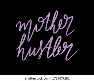 Mother hustler. Vector hand drawn lettering  isolated. Template for card, poster, banner, print for t-shirt, pin, badge, patch.