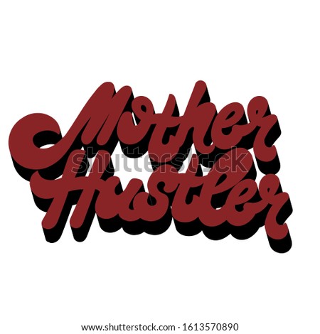 Mother hustler. Vector hand drawn lettering isolated. Template for card, poster, banner, print for t-shirt, pin, badge, patch.