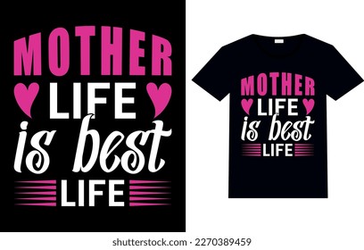 Mother Life Is Best Life, Mothers Day Vector T-shirt Design