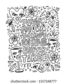 Mother lifestyle slogan black and white vector saying. Super mom, super wife, super tired lettering with doodle drawings. Maternity poster, mothers day greeting card design with outline symbols