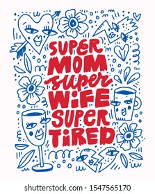 Mother lifestyle vector slogan in abstract frame. Super mom, super wife, super tired lettering hand drawn illustration with doodle drawings. Funny poster, mothers day greeting card design