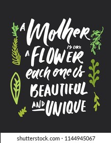 A mother is like a flower. Each one is beautiful and unique. Hand lettering for your design