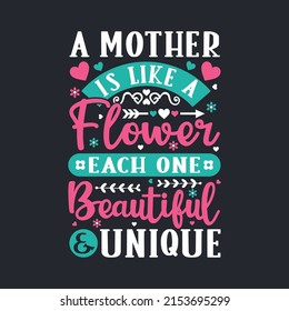 A Mother Is Like A Flower Each One Beautiful and Unique. Mother's Day T-Shirt Design, Posters, Greeting Cards, Textiles, and Sticker Vector Illustration