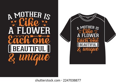 A mother is like a flower each one beautiful  unique T-Shirt Design