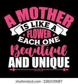 a mother is like a flower each one beautiful and unique, happiness mom greeting, mothers lover vector art