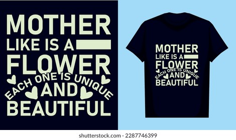 Mother like is a flower, each one is unique and beautiful typography t shirt design