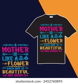 A Mother Is Like A Flower Each One Is Beautiful And Unique T-shirt Design. Vector Illustration.