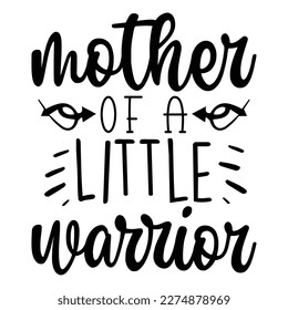 Mother of a little warrior, Mother's day shirt print template,  typography design for mom mommy mama daughter grandma girl women aunt mom life child best mom adorable shirt