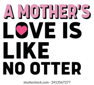 A Mother Love Is Like No Otter svg,Mothers Day Svg,Png,Mom Quotes Svg,Funny Mom Svg,Gift For Mom Svg,Mom life Svg,Mama Svg,Mommy T-shirt Design,Svg Cut File,Dog Mom deisn,Retro Groovy,Auntie,  svg