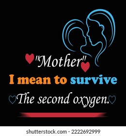 Mother I maen to survive the second oxygen