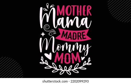 Mother Mama Madre Mommy Mom  - Mom T shirt Design, Hand lettering illustration for your design, Modern calligraphy, Svg Files for Cricut, Poster, EPS