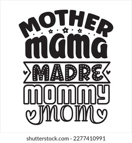 Mother mama madre mommy mom Mother's day shirt print template, typography design for mom mommy mama daughter grandma girl women aunt mom life child best mom adorable shirt