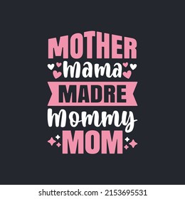 Mother Mama Madre Mommy Mom.Mother's Day T-Shirt Design, Posters, Greeting Cards, Textiles, and Sticker Vector Illustration