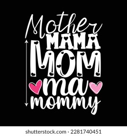 Mother Mama Mom Ma Mommy, Mother's day shirt print template Typography design, for mom mommy mama daughter grandma girl women aunt mom life child best mom adorable shirt