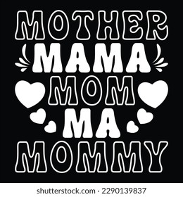 Mother Mama Mom Ma Mommy, Mother's day shirt print template Typography design, for mom mommy mama daughter grandma girl women aunt mom life child best mom adorable shirt