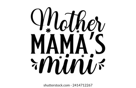 Mother Mama’s Mini - Lettering design for greeting banners, Mouse Pads, Prints, Cards and Posters, Mugs, Notebooks, Floor Pillows and T-shirt prints design.