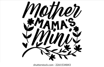 Mother Mama’s Mini  - Women's Day T Shirt Design, Vintage style, Typography Vector for poster, banner,flyer and mug.