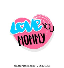 Mother, mom, mommy love you vector illustration in brush pink heart. Handwritten family lettering comic text isolated on white background. Retro emblem font. Funny cute fashion icon.