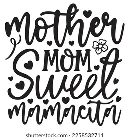 Mother Mom Sweet Mamacita - Mom Mama Mother's Day T-shirt And SVG Design, Mom Mama SVG Quotes Design, Vector EPS Editable Files, can you download this Design.