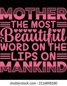 
Mother the most beautiful word on the lips of mankind t-shirt design