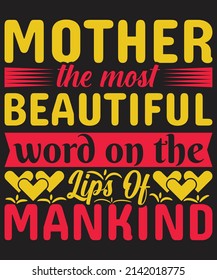 Mother the most beautiful word on the lips of mankind T-shirt design