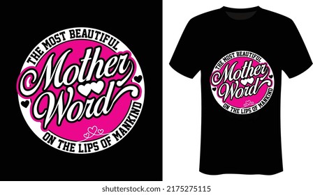 Mother the most beautiful word on the lips of mankind Mothers Day and Mothers Love T-Shirt Design