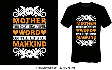 Mother the most beautiful word on the lips of mankind Mothers Day and Mothers Love T-Shirt Design