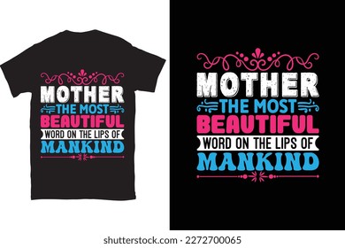 Mother The Most Beautiful Word On The Lips Of Mankind-Mother's Day typography t-shirt design vector template. You can use the design for posters, bags, mugs, labels, 
badges, etc.