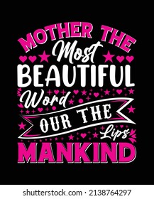 Mother The Most Beautiful Word Our The Lips Mankind T-shirt Designs