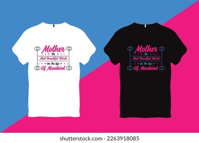 Mother The Most Beautiful Words On The Lips of Mankind Mother Quote Typography T Shirt Design