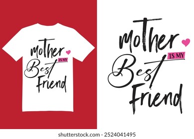 Mother is my best friend t shirt design, Mother's Day t shirt, mom t shirt, mothers t shirt