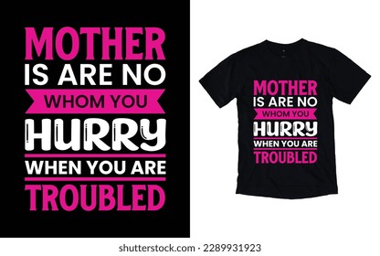 Mother is no whom you hurry when you are troubled quote mother's day typography t-shirt design,  Mother's day t-shirt design, Mom t-shirt design