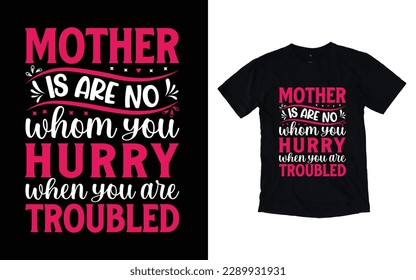Mother is are no whom you hurry when you are troubled quote mother's day typography t-shirt design,  Mother's day t-shirt design, Mom t-shirt design