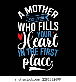 a mother is the one who fills your heart in the first place, women graphic heart love, happy mothers day design svg