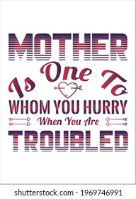 Mother Is One To Whom You Hurry When You Are Troubled. Vector graphic, typographic poster or t-shirt. Mother's Day style background, logo