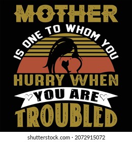 mother is one to whom you hurry when you are troubled,
typography t-shirt design