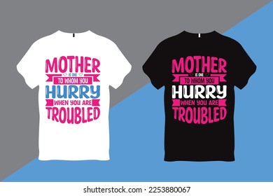 Mother is one to whom you hurry when you are Troubled Quote Typography T Shirt