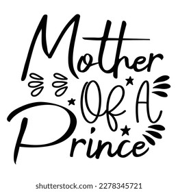 Mother of a prince, Mother's day shirt print template,  typography design for mom mommy mama daughter grandma girl women aunt mom life child best mom adorable shirt