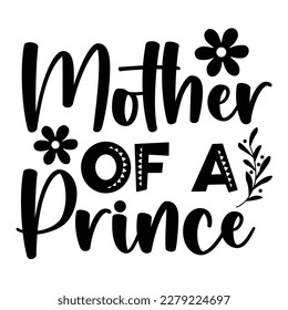 Mother of a prince, Mother's day shirt print template,  typography design for mom mommy mama daughter grandma girl women aunt mom life child best mom adorable shirt