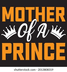 Mother of a Prince t shirt design, vector file.