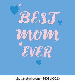 Mother Quote. Best Mom Ever Mother Day Quote. Best for print Design like Clothing, T-shirt, and other.