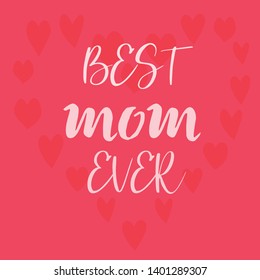 Mother Quote. Best Mom Ever Mother Day Quote. Best for print Design like Clothing, T-shirt, and other.