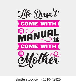 Mother Quote. Life does not come with manual.