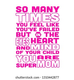 Mother Quote. So many times you feel like you have failed.