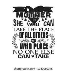 Mother Quote. A Mother she who can take the place of all others.