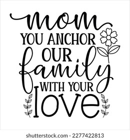 Mother s Day Vector, mothers day quote bundle. Happy Mothers Day. Mom you anchor our family with your love. Our first mothers day. Calligraphic decorative lettering for gift tag design