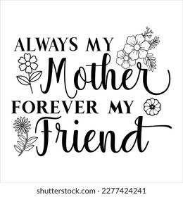 Mother s Day Vector, mothers day quote bundle. Happy Mothers Day. Always my mother forever my friend. Our first mothers day. Calligraphic decorative lettering for gift tag design