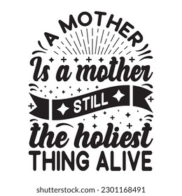 A mother is a mother still the holiest thing alive svg, mother's day svg, design. svg